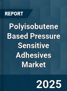 Polyisobutene Based Pressure Sensitive Adhesives Market