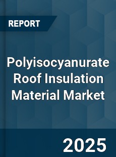 Polyisocyanurate Roof Insulation Material Market