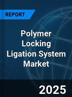Polymer Locking Ligation System Market