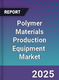 Polymer Materials Production Equipment Global and China Top Players Market