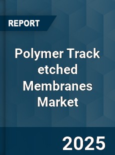 Polymer Track etched Membranes Market