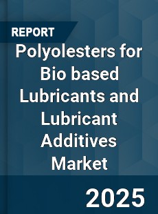 Global Polyolesters for Bio based Lubricants and Lubricant Additives Market