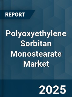 Global Polyoxyethylene Sorbitan Monostearate Market