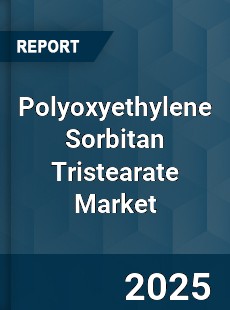 Global Polyoxyethylene Sorbitan Tristearate Market