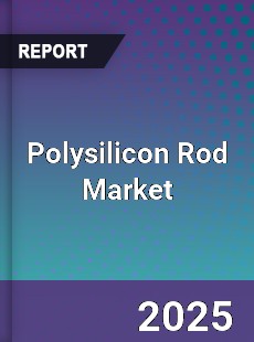 Global Polysilicon Rod Market