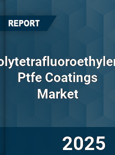 Worldwide Polytetrafluoroethylene Ptfe Coatings Market