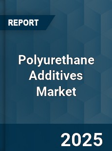Polyurethane Additives Market