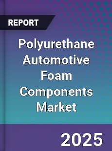 Global Polyurethane Automotive Foam Components Market