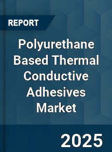 Global Polyurethane Based Thermal Conductive Adhesives Market