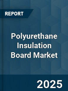 Polyurethane Insulation Board Market