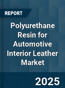 Global Polyurethane Resin for Automotive Interior Leather Market