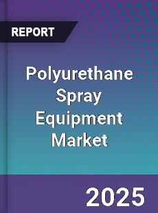 Polyurethane Spray Equipment Market