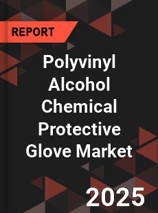 Polyvinyl Alcohol Chemical Protective Glove Market