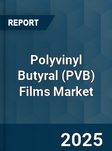 Global Polyvinyl Butyral Films Market