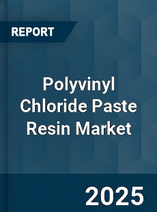 Global Polyvinyl Chloride Paste Resin Market