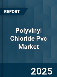 Worldwide Polyvinyl Chloride Pvc Market