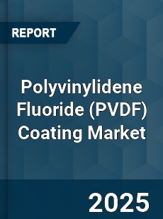 Polyvinylidene Fluoride Coating Market