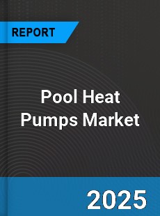 COVID 19 Outbreak Global Pool Heat Pumps Industry
