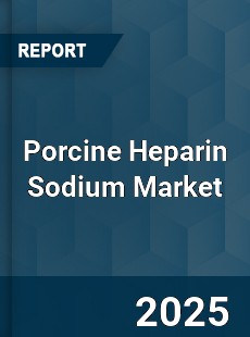 Porcine Heparin Sodium Market