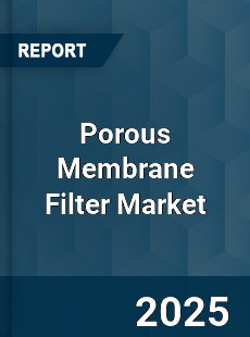Porous Membrane Filter Market