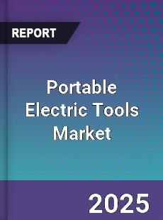 Report on Global Portable Electric Tools Market by