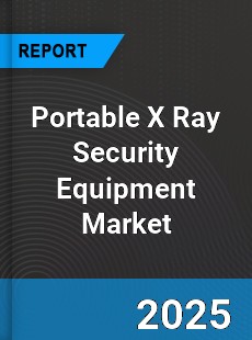 Global Portable X Ray Security Equipment Market