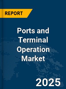 Global Ports and Terminal Operation Market