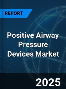 Global Positive Airway Pressure Devices Market