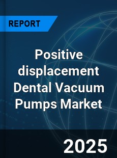 Global Positive displacement Dental Vacuum Pumps Industry