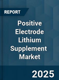 Global Positive Electrode Lithium Supplement Industry