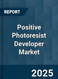 Positive Photoresist Developer Market
