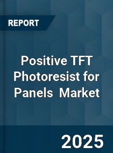 Global Positive TFT Photoresist for Panels Industry
