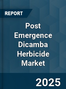 Global Post Emergence Dicamba Herbicide Market