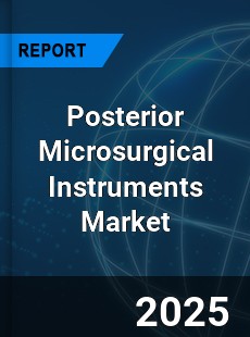 Posterior Microsurgical Instruments Market