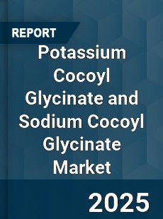 COVID 19 Outbreak Global Potassium Cocoyl Glycinate and Sodium Cocoyl Glycinate Industry