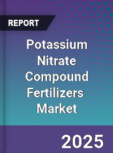 Global Potassium Nitrate Compound Fertilizers Professional Survey Report