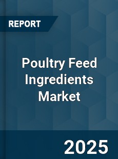 Global Poultry Feed Ingredients Market