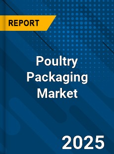 COVID 19 Outbreak Global Poultry Packaging Industry