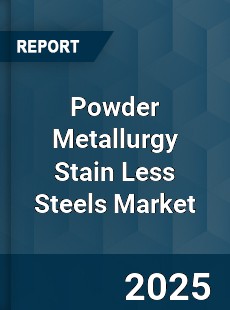 Global Powder Metallurgy Stain Less Steels Market