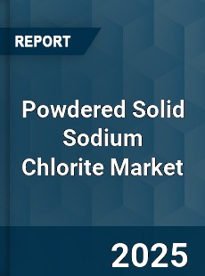 Powdered Solid Sodium Chlorite Market