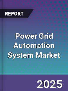 Report on Global Power Grid Automation System Market