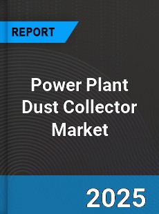 Global Power Plant Dust Collector Market
