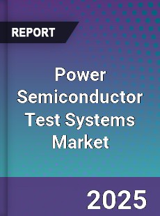Power Semiconductor Test Systems Market