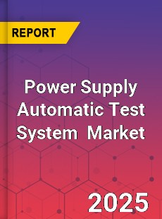 Global Power Supply Automatic Test System Industry