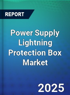Power Supply Lightning Protection Box Market