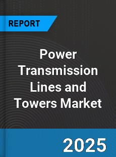 Global Power Transmission Lines and Towers Market