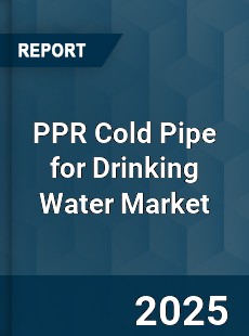 PPR Cold Pipe for Drinking Water Market