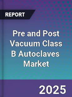 Global Pre and Post Vacuum Class B Autoclaves Industry