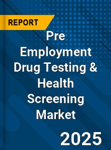 Pre Employment Drug Testing amp Health Screening Market
