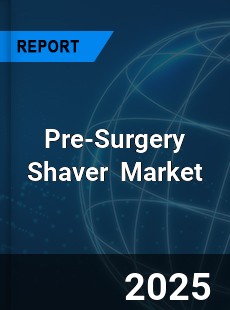 Global Pre Surgery Shaver Industry